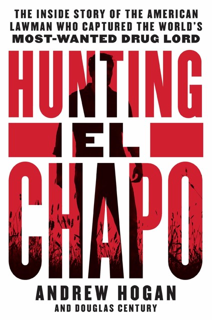 Hunting El Chapo, Douglas Century, Andrew Hogan