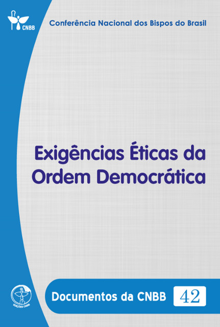 Exigências Éticas da Ordem Democrática – Documentos da CNBB 42 – Digital, Conferência Nacional dos Bipos do Brasil