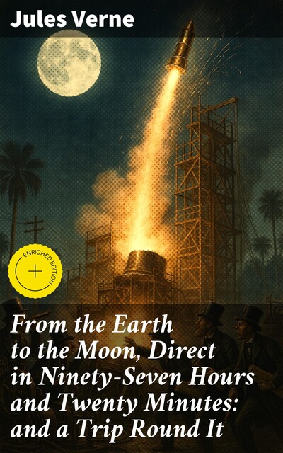From the Earth to the Moon, Direct in Ninety-Seven Hours and Twenty Minutes: and a Trip Round It, Jules Verne