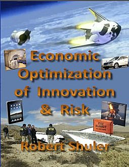 Economic Optimizqation of Innovation & Risk, Robert Shuler