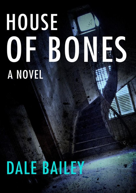 House of Bones, Dale Bailey