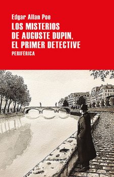 Los misterios de Auguste Dupin, el primer detective, Edgar Allan Poe
