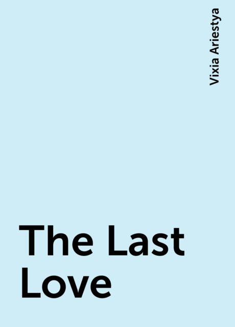 The Last Love, Vixia Ariestya