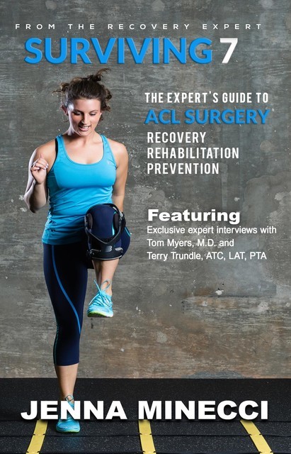 Surviving 7: The Expert's Guide to ACL Surgery, Jenna Minecci