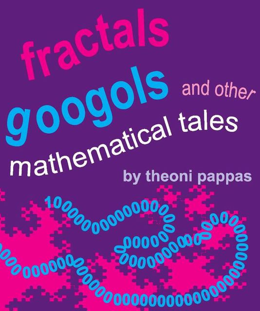 Fractals, Googols, and Other Mathematical Tales, Theoni Pappas