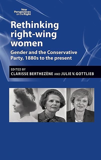 Rethinking right-wing women, Clarisse Berthezène, Julie V. Gottlieb