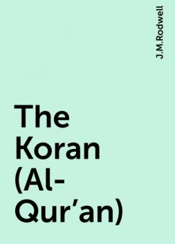 The Koran (Al-Qur'an), J.M.Rodwell