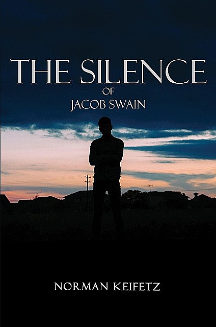 THE SILENCE OF JACOB SWAIN, Norman Keifetz