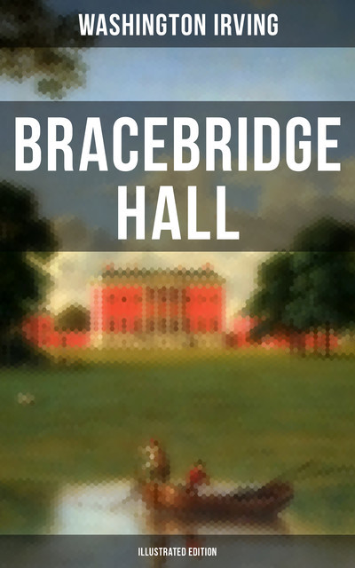 Bracebridge Hall – The Humorists, A Medley (Illustrated), Washington Irving, Randolph Caldecott