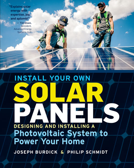 Install Your Own Solar Panels, Philip Schmidt, Joseph Burdick
