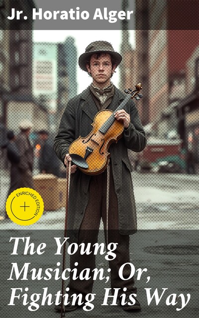 The Young Musician; Or, Fighting His Way, Jr. Horatio Alger