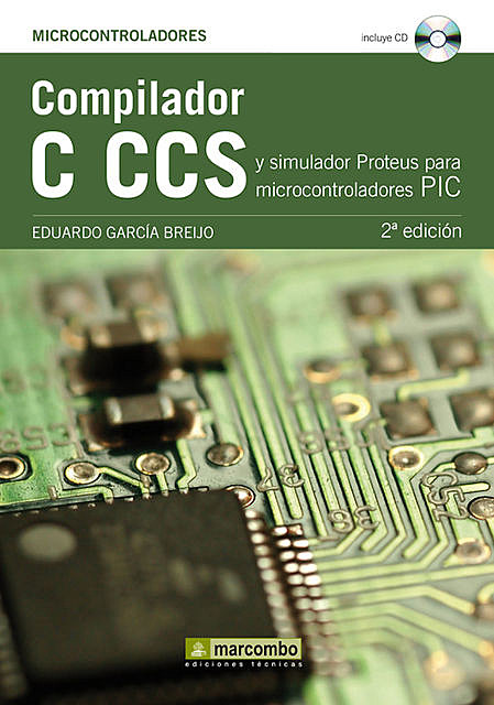 Compilador C CCS y Simulador Proteus para Microcontroladores PIC, Eduardo García Breijo