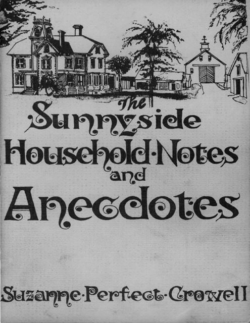 The Sunnyside Household Notes and Anecdotes, Suzanne Perfect Crowell
