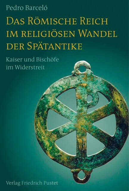 Das Römische Reich im religiösen Wandel der Spätantike, Pedro Barceló