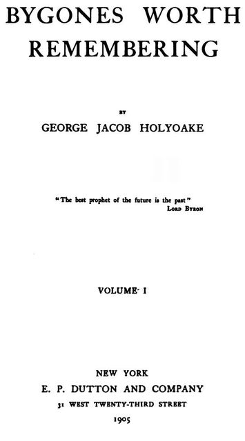 Bygones Worth Remembering, Vol. 1 (of 2), George Jacob Holyoake