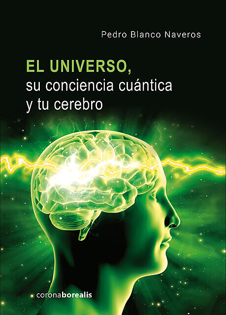 El Universo, su conciencia cuántica y tu cerebro, Pedro Blanco Naveros