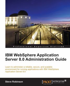 IBM WebSphere Application Server 8.0 Administration Guide, Steve Robinson