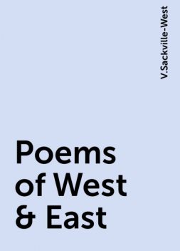 Poems of West & East, V.Sackville-West