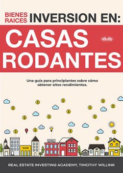Inversión En Bienes Raíces: Casas Rodantes, Timothy Willink, Real Estate Investing Academy