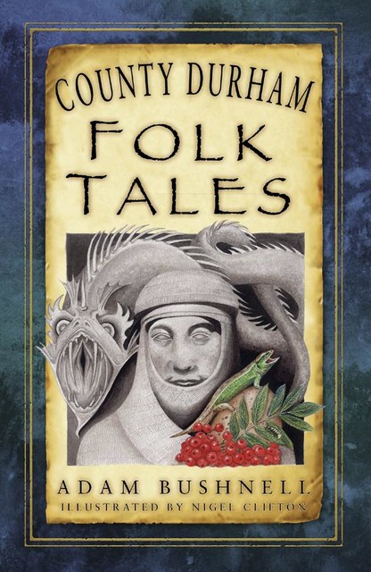 County Durham Folk Tales, Adam Bushnell