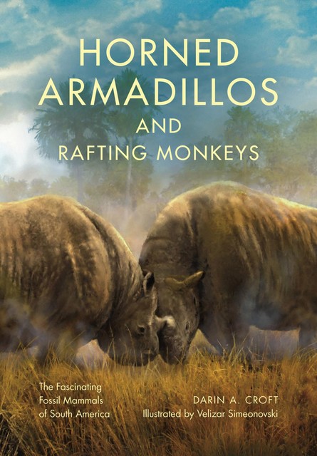 Horned Armadillos and Rafting Monkeys, Darin A. Croft