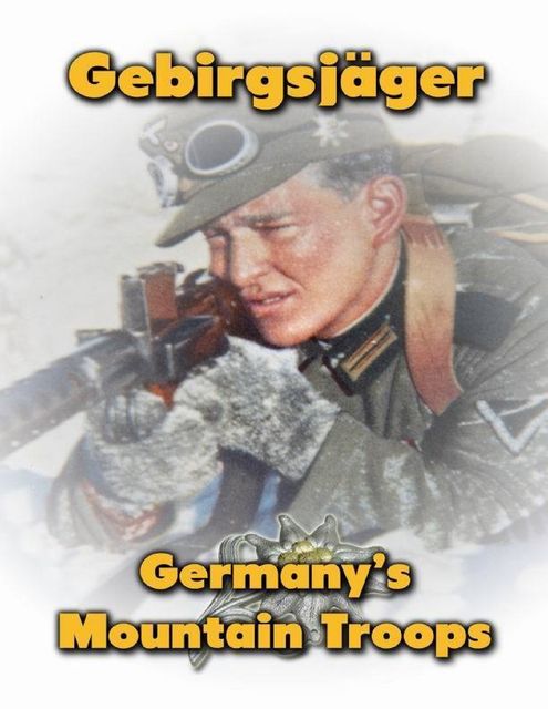 Gebirgsjaeger: Germany's Mountain Troops, Ray Merriam