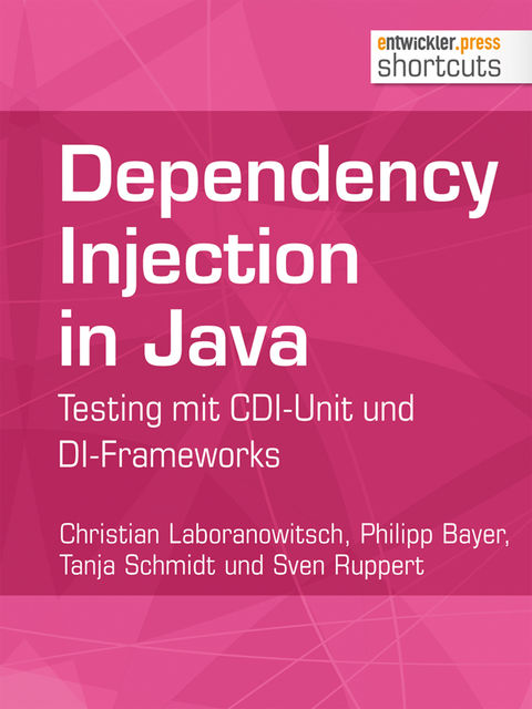 Dependency Injection in Java, Sven Ruppert, Christian Laboranowitsch, Philipp Bayer, Tanja Schmidt