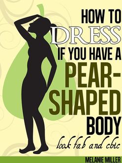 How to Dress if You Have a Pear Shaped Body Look Fab and Chic, Melanie Miller