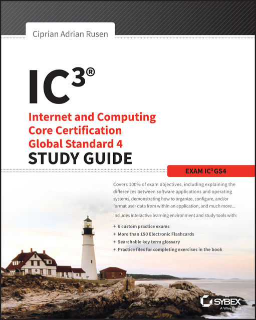 IC3: Internet and Computing Core Certification Global Standard 4 Study Guide, Ciprian Adrian Rusen