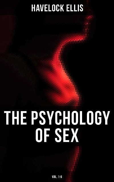 The Psychology of Sex (Vol. 1–6), Havelock Ellis