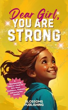 Dear Girl, You Are Strong, Blossoms Publishing