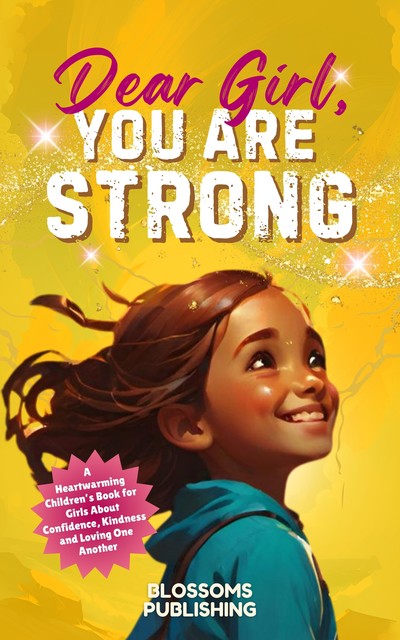 Dear Girl, You Are Strong, Blossoms Publishing