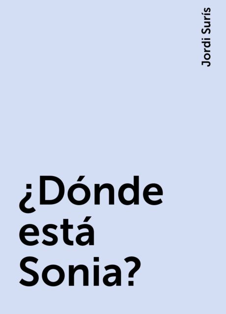 ¿Dónde está Sonia? , Jordi Surís