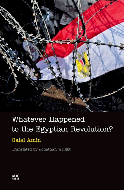 Whatever Happened to the Egyptian Revolution, Galal Amin