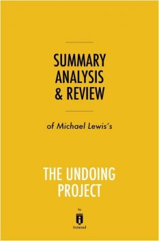 Summary, Analysis & Review of Michael Lewis’s The Undoing Project by Instaread, Instaread