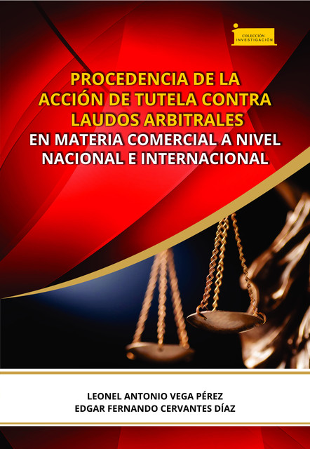 Procedencia de la acción de tutela contra laudos arbitrales en materia comercial a nivel nacional e internacional, Leonel Antonio Vega Pérez, Edgar Fernando Cervantes Díaz