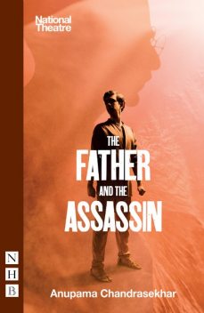 The Father and the Assassin (NHB Modern Plays), Anupama Chandrasekhar