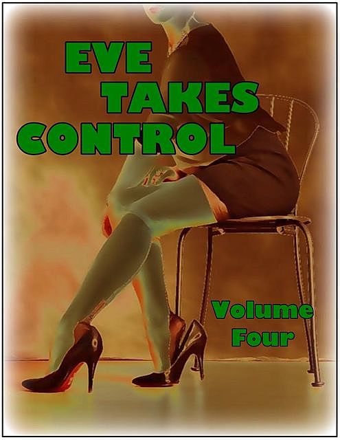 Eve Takes Control – Volume Four, Rebecca Sharp, Clarice Darling, Kurt Steiner, Domenic Hyde