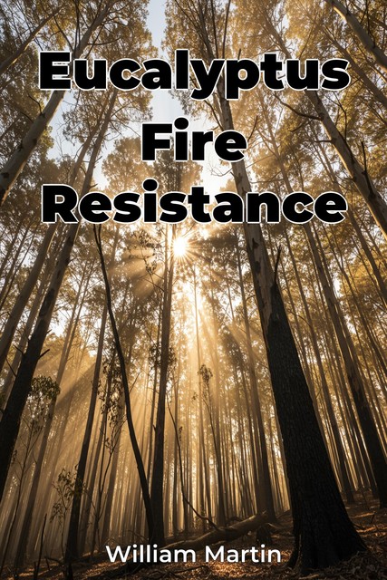 Eucalyptus Fire Resistance, William Martin