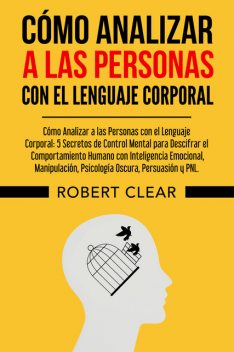 Cómo Analizar a las Personas con el Lenguaje Corporal, Robert Clear