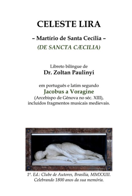 Celeste Lira: Martírio De Santa Cecília (de Sancta Caecilia), Bilíngue Português-latim Segundo Jacobus A Voragine, Zoltan Paulinyi