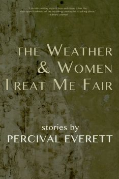 The Weather and Women Treat Me Fair, Percival Everett