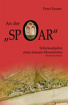 An der Spoar – Schicksalsjahre eines kleinen Moseldorfes, Peter Essner