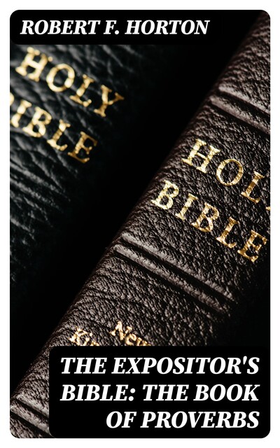 The Expositor's Bible: The Book of Proverbs, Robert Horton
