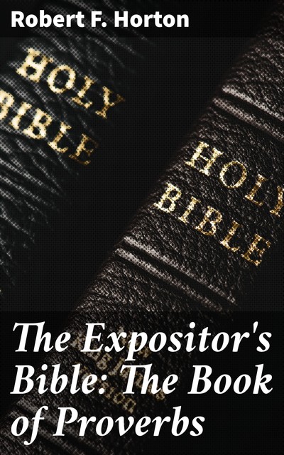 The Expositor's Bible: The Book of Proverbs, Robert Horton