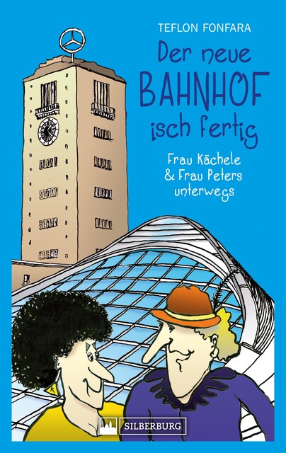 Der neue Bahnhof isch fertig! Frau Kächele & Frau Peters unterwegs, Teflon Fonfara
