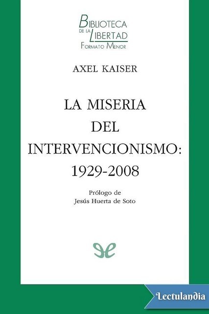 La miseria del intervencionismo: 1929–2008, Axel Kaiser