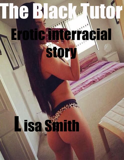 The Black Tutor Erotic Interracial Story, Lisa Smith
