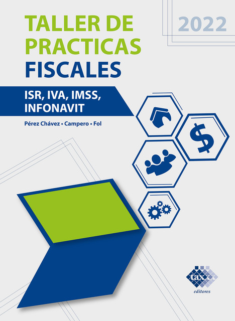 Taller de prácticas Fiscales 2022, José Pérez Chávez, Raymundo Fol Olguín