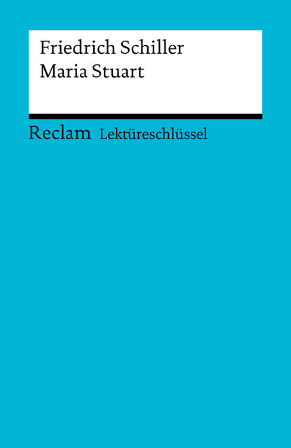 Lektüreschlüssel. Friedrich Schiller: Maria Stuart, Theodor Pelster